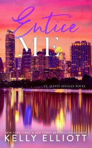 Title: Entice Me (Austin Singles, #2), Author: Kelly Elliott