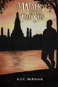 Title: A Walk in the Thai Sun, Author: G.J.C. McKitrick