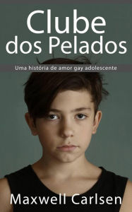 Title: Clube dos Pelados: Uma história de amor gay adolescente, Author: Maxwell Carlsen