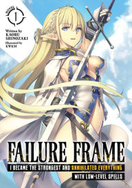 Title: Failure Frame: I Became the Strongest and Annihilated Everything with Low-Level Spells (Light Novel) Vol. 1, Author: Kaoru Shinozaki