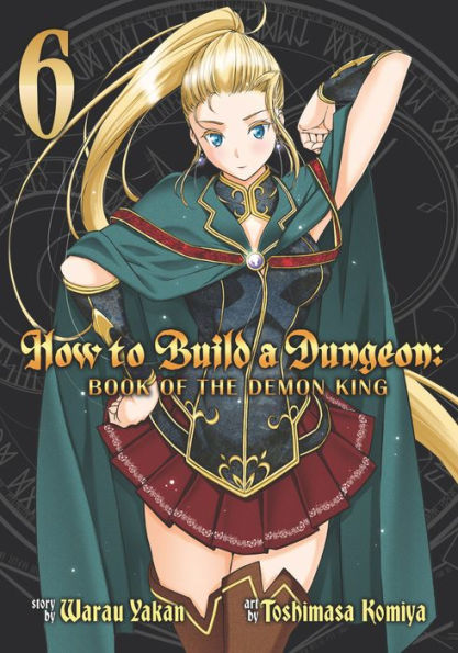 How to Build a Dungeon: Book of the Demon King Vol. 6