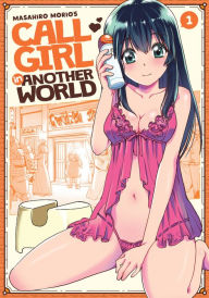 Title: Call Girl in Another World Vol. 1, Author: Masahiro Morio