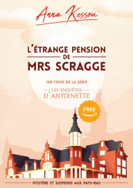 Title: L'étrange pension de Mrs. Scragge: 1er tome des enquêtes d'Antoinette, mystère et suspense aux Pays-Bas, Author: Anna Kessou