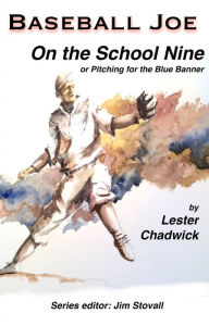 Title: Baseball Joe on the School Nine: Pitching for the Blue Banner, Author: Lester Chadwick