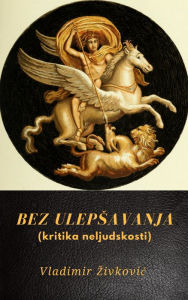 Title: Bez ulepsavanja (kritika neljudskosti), Author: Vladimir Zivkovic