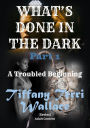 What's Done in The Dark: A Troubled Beginning