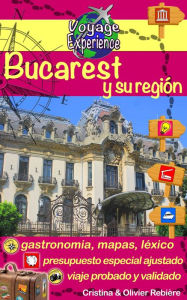 Title: Bucarest y su región: ¡Descubra Bucarest, la capital de Rumania, y sus alrededores ricos en cultura, historia, con un patrimonio arquitectónico excepcional!, Author: Cristina Rebiere