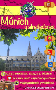 Title: Múnich y alrededores: La hermosa capital de Baviera, acogedora y dinámica, Author: Cristina Rebiere
