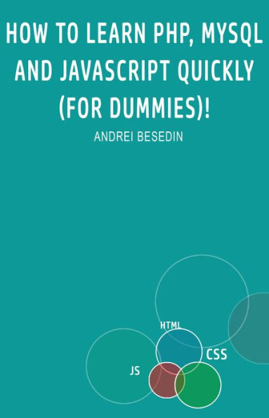 How to Learn PHP, MySQL and Javascript Quickly!: For Dummies