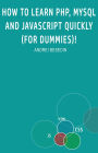How to Learn PHP, MySQL and Javascript Quickly!: For Dummies