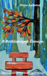 Title: A Hétköznapok Ünnepe, Author: Ilona Lakatos