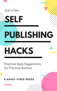 Title: Self Publishing Hacks: Practical Suggestions for Practical Authors: Practical Suggestions for Practical Authors, Author: Rusty Ellis