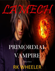 Title: Lamech: Primordial Vampire, Author: RK Wheeler