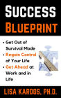 Success Blueprint: Get Out of Survival Mode, Regain Control of Your Life, and Get Ahead at Work and in Life