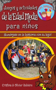 Title: Juegos y actividades de la Edad Media para niños: ¡Sumérjase en la historia con su hijo!, Author: Cristina Rebiere