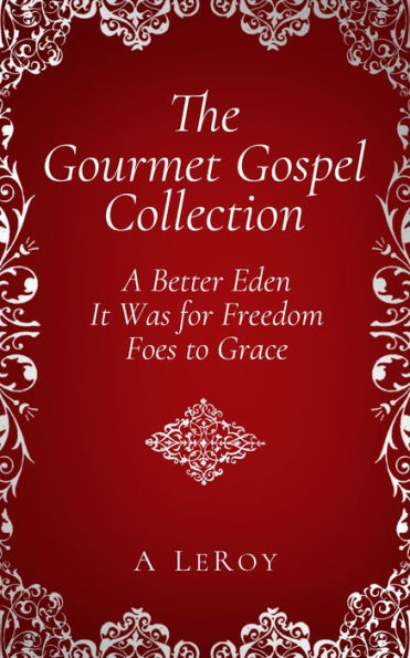 The Gourmet Gospel Collection: A Better Eden/ It Was for Freedom/ Foes to Grace