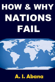 Title: How and Why Nations Fail, Author: A. I. Abana
