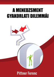 Title: A menedzsment gyakorlati dilemmái, Author: Ferenc Pittner