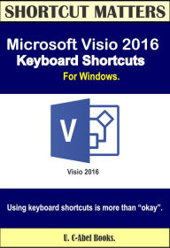 Title: Microsoft Visio 2016 Keyboard Shortcuts For Windows, Author: U. C-Abel Books