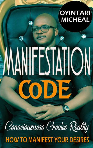 Manifestation Code: Consciousness Creates Reality