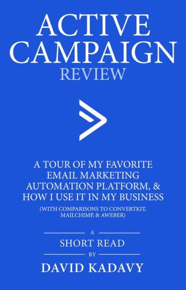 ActiveCampaign Review: A Tour of my Favorite Email Marketing Automation Platform, & How I Use it in My Business (with Comparisons to ConvertKit, MailChimp, & AWeber)