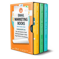 Title: Email Marketing: 3 Manuscripts in 1, Easy and Inexpensive Email Marketing Strategies to Make a Huge Impact on Your Business, Author: Eric J Scott