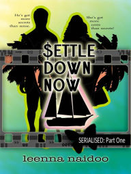 Title: Settle Down Now: Revised Part One (serialised), Author: Leenna Naidoo