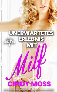 Title: Unerwartetes Erlebnis mit MILF: Erotik ab 18 unzensiert, Erotische Literatur für Frauen und Erwachsene, Author: Cindy Moss