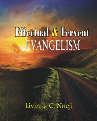 Title: Effectual and Fervent Evangelism, Author: Livinus C. Nneji
