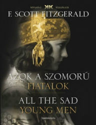 Title: Azok a szomorú fiatalok: All the sad young men, Author: F. Scott Fitzgerald