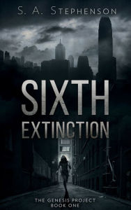 Title: Sixth Extinction, Author: S. A. Stephenson