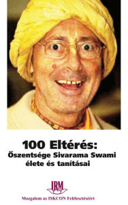 Title: 100 Eltérés: Oszentsége Sivarama Swami élete és tanításai, Author: Mozgalom az ISKCON Felélesztéséért