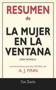 Title: Resumen de La mujer En La ventana: Una Novela: Conversaciones Escritas Del Libro De A. J. Finn, Author: Don Ruelo