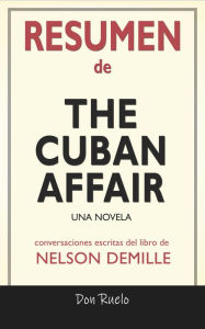 Title: Resumen de The Cuban Affair: Una Novela: Conversaciones Escritas Del Libro De Nelson DeMille, Author: Don Ruelo