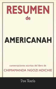 Title: Resumen de Americanah: Conversaciones Escritas Del Libro De Chimamanda Ngozi Adichie, Author: Don Ruelo