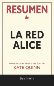 Title: Resumen de La Red Alice: Conversaciones Escritas Del Libro De Kate Quinn, Author: Don Ruelo