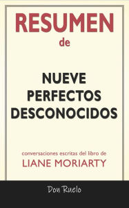 Title: Resumen de Nueve Perfectos Desconocidos: Conversaciones Escritas Del Libro De Liane Moriarty, Author: Don Ruielo