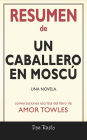 Resumen de Un Caballero En Moscú: Una Novela: Conversaciones Escritas Del Libro De Amor Towles