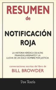 Title: Resumen de Notificación Roja: La Historia Verídica de Altas Finanzas, Asesinato y La Lucha de Un Solo Hombre Por Justicia: Conversaciones Escritas Del Libro De Bill Browder, Author: Don Ruelo