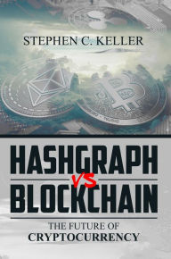 Title: Hashgraph VS Blockchain: The Future of Cryptocurrency, Author: Stephen Keller