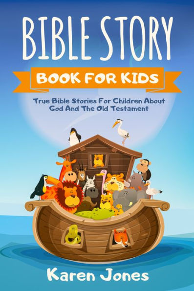 Bible Story Book For Kids: True Bible Stories for Children About God And The Old Testament Every Christian Child Should Know