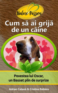 Title: Cum sa ai grija de un câine?: Povestea lui Oscar, un Basset plin de surprize, Author: Adrian Catana