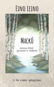 Title: Mackó: Karácsonyi történet gyerekeknek és felnotteknek, Author: Eino Leino