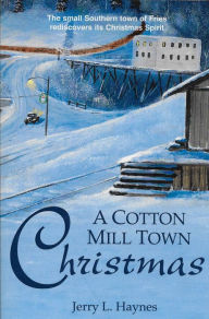 Title: A Cotton Mill Town Christmas, Author: Jerry L. Haynes