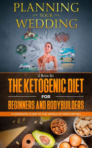 Title: Planning Your Wedding - The Ketogenic Diet For Beginners And Bodybuilders, Author: Bridget Collins