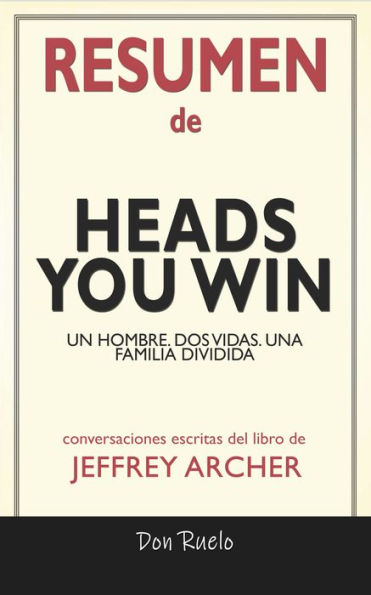 Resumen de Heads You Win: Un Hombre. Dos Vidas. Una Familia Dividida: Conversaciones Escritas Del Libro De Jeffrey Archer