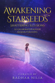 Free ebook bestsellers downloads Awakening Starseeds: Shattering Illusions in English  by Radhaa Nilia, Michael Pestano, Michelle Kearney Lopez, Susan Hassen, Maya Verzonilla PDF CHM DJVU