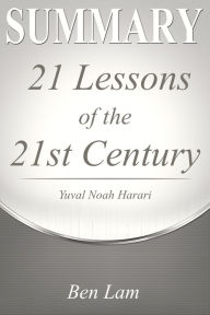 Title: Summary of 21Lessons for the 21st Century by Yuval Noah Harari, Author: Ben Lam