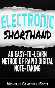 Title: Electronic Shorthand: An easy-to-learn method of rapid digital note-taking, Author: Michelle Campbell-Scott
