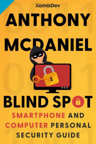Title: Blind Spot: Smartphone and Computer Personal Security Guide, Author: Anthony McDaniel